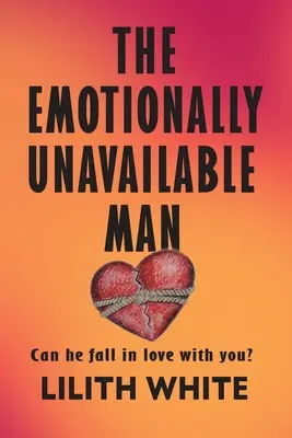 Niedostępny emocjonalnie mężczyzna: Czy on może się w tobie zakochać? - The Emotionally Unavailable Man: Can he fall in love with you?