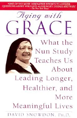 Starzenie się z gracją: Czego uczy nas badanie zakonnic na temat prowadzenia dłuższego, zdrowszego i bardziej znaczącego życia - Aging with Grace: What the Nun Study Teaches Us about Leading Longer, Healthier, and More Meaningful Lives