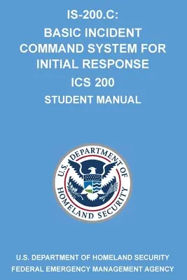 Is-200.C: Basic Incident Command System for Initial Response ICS 200: (Podręcznik dla studentów) - Is-200.C: Basic Incident Command System for Initial Response ICS 200: (Student Manual)