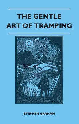 The Gentle Art of Tramping; With Introductory Essays and Excerpts on Walking - autorstwa Sydneya Smitha, Williama Hazlitta, Leslie Stephena i Johna Burroughsa - The Gentle Art of Tramping;With Introductory Essays and Excerpts on Walking - by Sydney Smith, William Hazlitt, Leslie Stephen, & John Burroughs