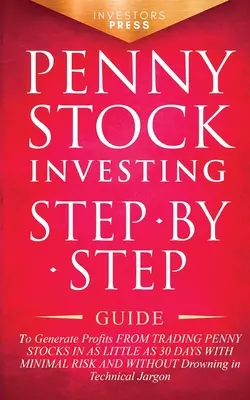 Inwestowanie w akcje groszowe: Przewodnik krok po kroku do generowania zysków z handlu akcjami groszowymi w zaledwie 30 dni przy minimalnym ryzyku i bez - Penny Stock Investing: Step-by-Step Guide to Generate Profits from Trading Penny Stocks in as Little as 30 Days with Minimal Risk and Without