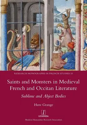 Święci i potwory w średniowiecznej literaturze francuskiej i oksytańskiej: Ciała wzniosłe i abiektalne - Saints and Monsters in Medieval French and Occitan Literature: Sublime and Abject Bodies