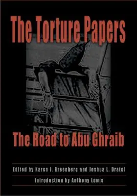 The Torture Papers: Droga do Abu Ghraib - The Torture Papers: The Road to Abu Ghraib