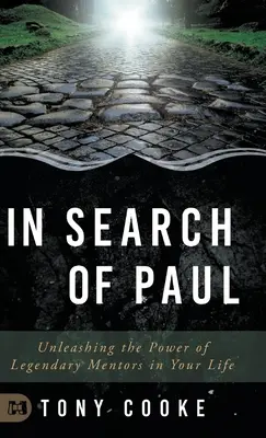 W poszukiwaniu Pawła: Uwolnij moc legendarnych mentorów w swoim życiu - In Search of Paul: Unleashing the Power of Legendary Mentors in Your Life