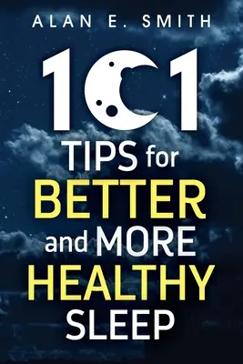 101 porad na lepszy i zdrowszy sen: Praktyczne porady na spokojniejsze noce - 101 Tips for Better And More Healthy Sleep: Practical Advice for More Restful Nights