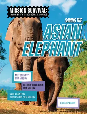 Ratowanie słoni azjatyckich: Poznaj naukowców na misji, odkryj dziecięcych aktywistów na misji, zrób karierę w ochronie przyrody swoją misją - Saving the Asian Elephant: Meet Scientists on a Mission, Discover Kid Activists on a Mission, Make a Career in Conservation Your Mission