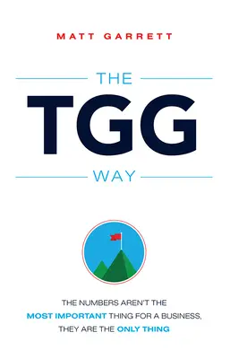 The Tgg Way: Liczby nie są najważniejszą rzeczą w biznesie, są jedyną rzeczą - The Tgg Way: The Numbers Aren't the Most Important Thing for a Business, They Are the Only Thing
