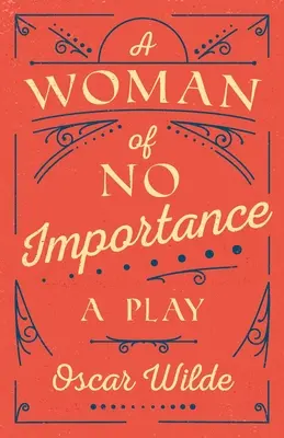 Kobieta bez znaczenia: A Play - A Woman of No Importance: A Play