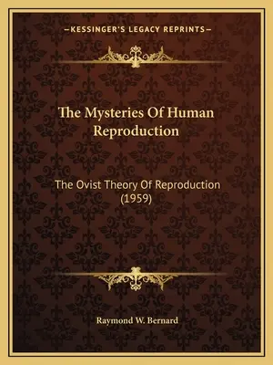 The Mysteries of Human Reproduction: The Ovist Theory of Reproduction (1959) - The Mysteries Of Human Reproduction: The Ovist Theory Of Reproduction (1959)