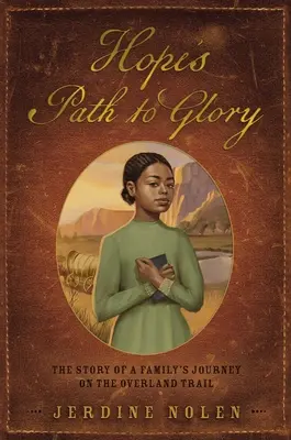 Hope's Path to Glory: Historia podróży pewnej rodziny szlakiem Overland Trail - Hope's Path to Glory: The Story of a Family's Journey on the Overland Trail