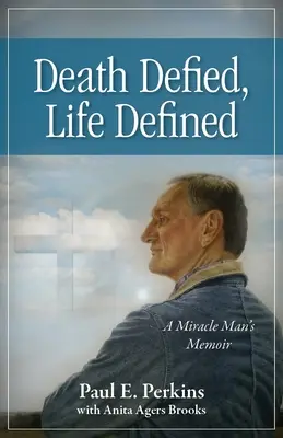 Śmierć przeciwstawiona, życie zdefiniowane: Pamiętnik cudotwórcy - Death Defied, Life Defined: A Miracle Man's Memoir