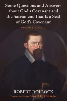 Kilka pytań i odpowiedzi na temat Bożego przymierza i sakramentu, który jest pieczęcią Bożego przymierza - Some Questions and Answers about God's Covenant and the Sacrament That Is a Seal of God's Covenant