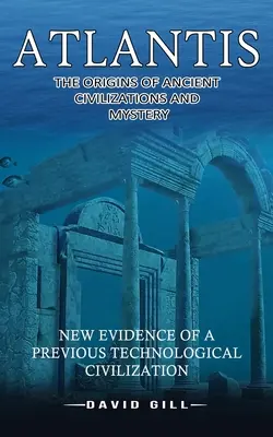 Atlantis: The Origins of Ancient Civilizations And Mystery (Nowe dowody na istnienie poprzedniej cywilizacji technologicznej) - Atlantis: The Origins Of Ancient Civilizations And Mystery (New Evidence Of A Previous Technological Civilization)