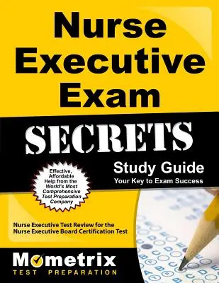 Nurse Executive Exam Secrets Study Guide: Nurse Executive Test Review for the Nurse Executive Board Certification Test (Egzamin Egzaminacyjny dla Pielęgniarek i Pielęgniarzy) - Nurse Executive Exam Secrets Study Guide: Nurse Executive Test Review for the Nurse Executive Board Certification Test