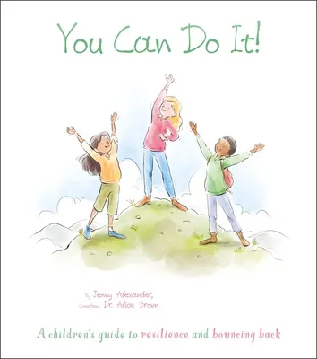 You Can Do It!: Przewodnik dla dzieci po odporności i odbijaniu się od dna - You Can Do It!: A Children's Guide to Resilience and Bouncing Back