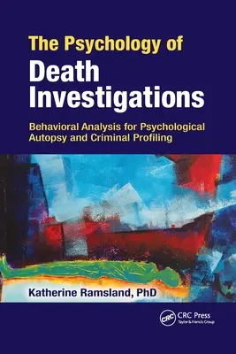 Psychologia dochodzeń w sprawie śmierci: Analiza behawioralna dla autopsji psychologicznej i profilowania kryminalnego - The Psychology of Death Investigations: Behavioral Analysis for Psychological Autopsy and Criminal Profiling