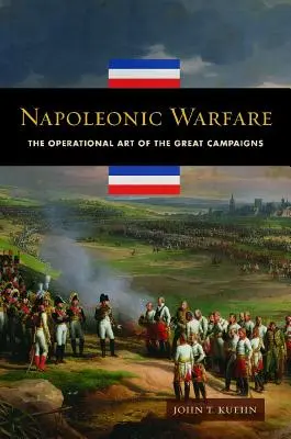 Napoleonic Warfare: Sztuka operacyjna wielkich kampanii - Napoleonic Warfare: The Operational Art of the Great Campaigns