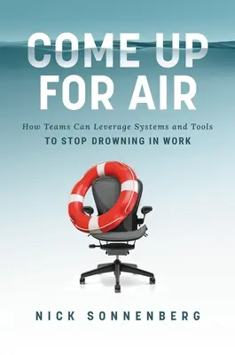 Jak zespoły mogą wykorzystać systemy i narzędzia, aby nie utonąć w pracy? - Come Up for Air: How Teams Can Leverage Systems and Tools to Stop Drowning in Work