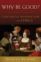 Dlaczego warto być dobrym? Historyczne wprowadzenie do etyki - Why Be Good?: A Historical Introduction to Ethics