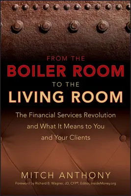 Od kotłowni do salonu: Rewolucja w usługach finansowych i jej znaczenie dla Ciebie i Twoich klientów - From the Boiler Room to the Living Room: The Financial Services Revolution and What It Means to You and Your Clients