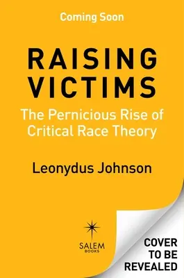 Wychowywanie ofiar: Zgubny wzrost krytycznej teorii rasowej - Raising Victims: The Pernicious Rise of Critical Race Theory