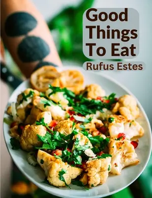 Good Things To Eat: A Collection Of Practical Recipes For Preparing Meats, Game, Fowl, Fish, Puddings, Pastries, and More (Zbiór praktycznych przepisów na przyrządzanie mięs, dziczyzny, ptactwa, ryb, puddingów, ciast i nie tylko) - Good Things To Eat: A Collection Of Practical Recipes For Preparing Meats, Game, Fowl, Fish, Puddings, Pastries, and More