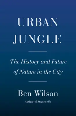 Miejska dżungla: Historia i przyszłość natury w mieście - Urban Jungle: The History and Future of Nature in the City