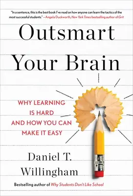 Przechytrz swój mózg: Dlaczego nauka jest trudna i jak ją ułatwić - Outsmart Your Brain: Why Learning Is Hard and How You Can Make It Easy