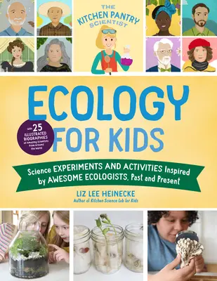 The Kitchen Pantry Scientist Ecology for Kids: Eksperymenty naukowe i zajęcia inspirowane niesamowitymi ekologami z przeszłości i teraźniejszości; z 25 ilustracjami - The Kitchen Pantry Scientist Ecology for Kids: Science Experiments and Activities Inspired by Awesome Ecologists, Past and Present; With 25 Illustrate