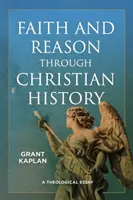 Wiara i rozum w historii chrześcijaństwa: Esej teologiczny - Faith and Reason Through Christian History: A Theological Essay