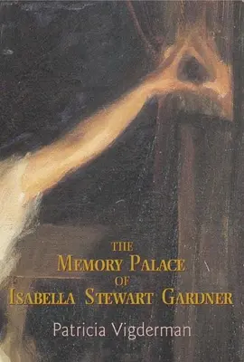 Pałac pamięci Isabelli Stewart Gardner: - The Memory Palace of Isabella Stewart Gardner: