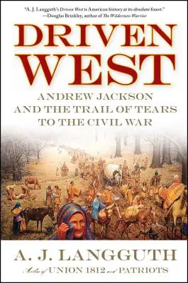 Driven West: Andrew Jackson i szlak łez do wojny secesyjnej - Driven West: Andrew Jackson and the Trail of Tears to the Civil War