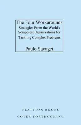 Cztery obejścia: Strategie radzenia sobie ze złożonymi problemami zaczerpnięte z najlepszych organizacji na świecie - The Four Workarounds: Strategies from the World's Scrappiest Organizations for Tackling Complex Problems