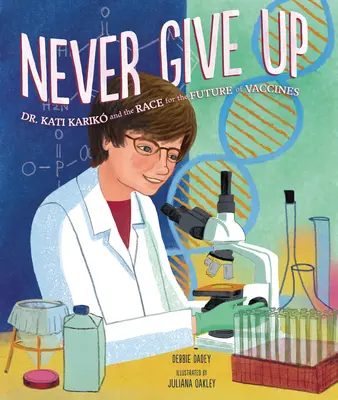 Nigdy się nie poddawaj: dr Kati Karik i wyścig o przyszłość szczepionek - Never Give Up: Dr. Kati Karik and the Race for the Future of Vaccines