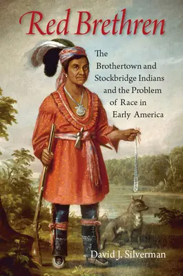 Czerwoni Bracia: Indianie Brothertown i Stockbridge oraz problem rasy we wczesnej Ameryce - Red Brethren: The Brothertown and Stockbridge Indians and the Problem of Race in Early America