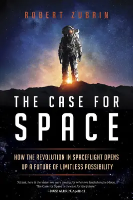 The Case for Space: Jak rewolucja w lotach kosmicznych otwiera przyszłość nieograniczonych możliwości - The Case for Space: How the Revolution in Spaceflight Opens Up a Future of Limitless Possibility