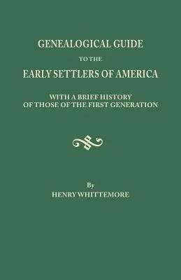 Przewodnik genealogiczny po wczesnych osadnikach Ameryki, z krótką historią tych z pierwszego pokolenia - Genealogical Guide to the Early Settlers of America, with a Brief History of Those of the First Generation