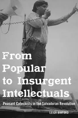 Od inteligencji ludowej do powstańczej: Chłopscy katechiści w rewolucji salwadorskiej - From Popular to Insurgent Intellectuals: Peasant Catechists in the Salvadoran Revolution