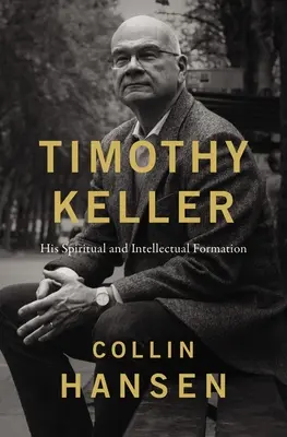 Timothy Keller: jego duchowa i intelektualna formacja - Timothy Keller: His Spiritual and Intellectual Formation