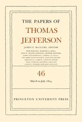 The Papers of Thomas Jefferson, tom 46: 9 marca - 5 lipca 1805 r. - The Papers of Thomas Jefferson, Volume 46: 9 March to 5 July 1805