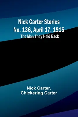 Nick Carter Stories nr 136, 17 kwietnia 1915: Człowiek, którego powstrzymali - Nick Carter Stories No. 136, April 17, 1915: The Man They Held Back