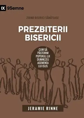 Prezbiterii Bisericii (Starsi Kościoła) (rumuński): Jak pasterzować ludowi Bożemu jak Jezus - Prezbiterii Bisericii (Church Elders) (Romanian): How to Shepherd God's People Like Jesus