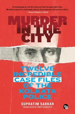 Morderstwo w mieście: Dwanaście niesamowitych spraw policji w Kalkucie - Murder in the City: Twelve Incredible Case Files of the Kolkata Police