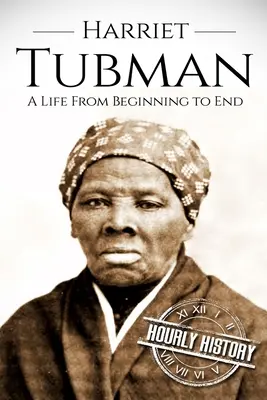 Harriet Tubman: Życie od początku do końca - Harriet Tubman: A Life From Beginning to End