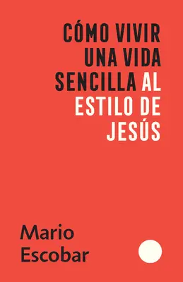 Cmo Vivir Una Vida Sencilla Al Estilo de Jess / Jak prowadzić proste życie na wzór Jezusa - Cmo Vivir Una Vida Sencilla Al Estilo de Jess / How to Live a Simple Jesus Like Life