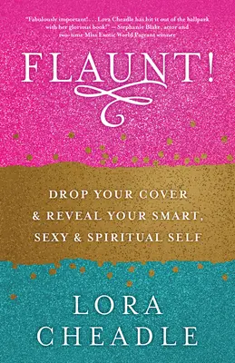 Flaunt! Zrzuć przykrywkę i ujawnij swoje inteligentne, seksowne i duchowe ja! - Flaunt!: Drop Your Cover and Reveal Your Smart, Sexy & Spiritual Self