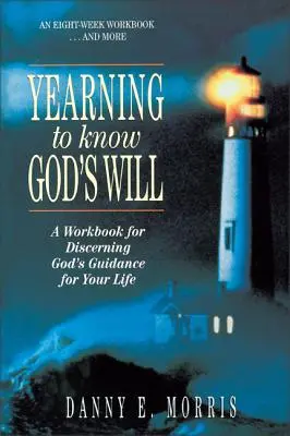 Pragnienie poznania woli Bożej: Zeszyt ćwiczeń do rozpoznawania Bożego przewodnictwa dla twojego życia - Yearning to Know God's Will: A Workbook for Discerning God's Guidance for Your Life