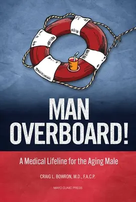 Człowiek za burtą! Medyczne koło ratunkowe dla starzejących się mężczyzn - Man Overboard!: A Medical Lifeline for the Aging Male