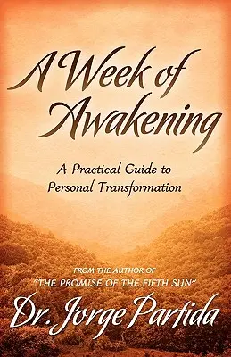 Tydzień przebudzenia - praktyczny przewodnik po osobistej transformacji - A Week of Awakening-A Practical Guide to Personal Transformation