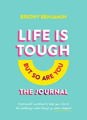 Life Is Tough (But So Are You) the Journal: Osobisty zeszyt ćwiczeń, który pomoże ci sprostać wyzwaniu, gdy sprawy przybierają kształt gruszki - Life Is Tough (But So Are You) the Journal: A Personal Workbook to Help You Rise to the Challenge When Things Go Pear-Shaped